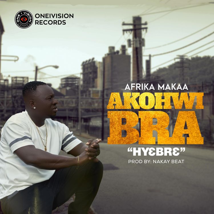Afrika Makaa - Akohwi Bra (Hyebre)
