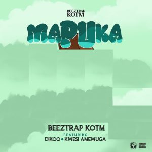 Beeztrap KOTM - Mapuka Ft. Kwesi Amewuga & Dikoo