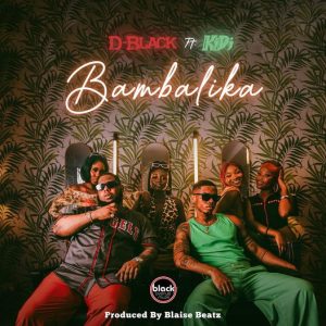 D-Black - Bambalika Ft KiDi