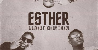DJ Carcious - Esther Ft Medikal x Bogo Blay