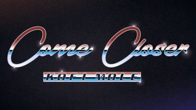 Kofi Mole - Come Closer