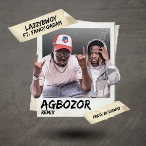 Lazzybwoy - Nana Agbosor (Remix) Ft. Fancy Gadam