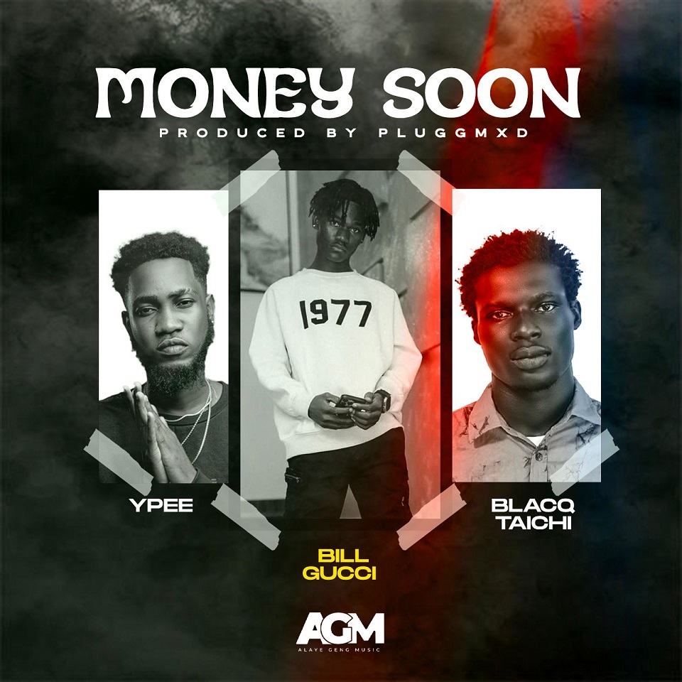 Bill Gucci - Money Soon Ft. Ypee & BlacQ Taichi