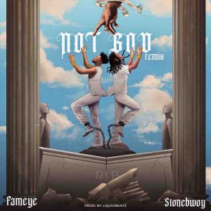 Fameye - Not God (Remix) Ft. Stonebwoy