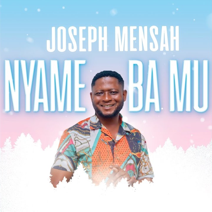 Joseph Mensah - Nyame Ba Mu