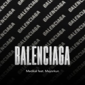 Medikal - Balenciaga Ft Mayorkun