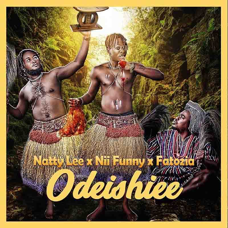 Natty Lee - Odeishiee Ft. Nii Funny & Fatozia