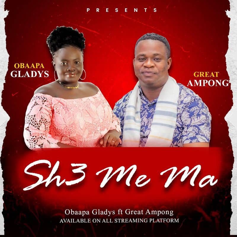 Obaapa Gladys - Sh3 Me Ma Ft. Great Ampong