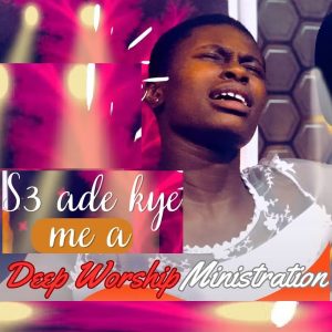 Ohemaa Precious - Powerful Deep Ghana Worship Medley (Se Adekye Me A)