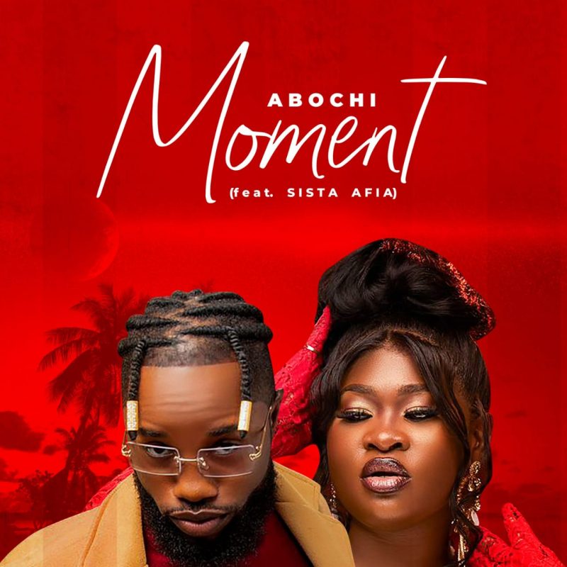 Abochi - Moment ft. Sista Afia