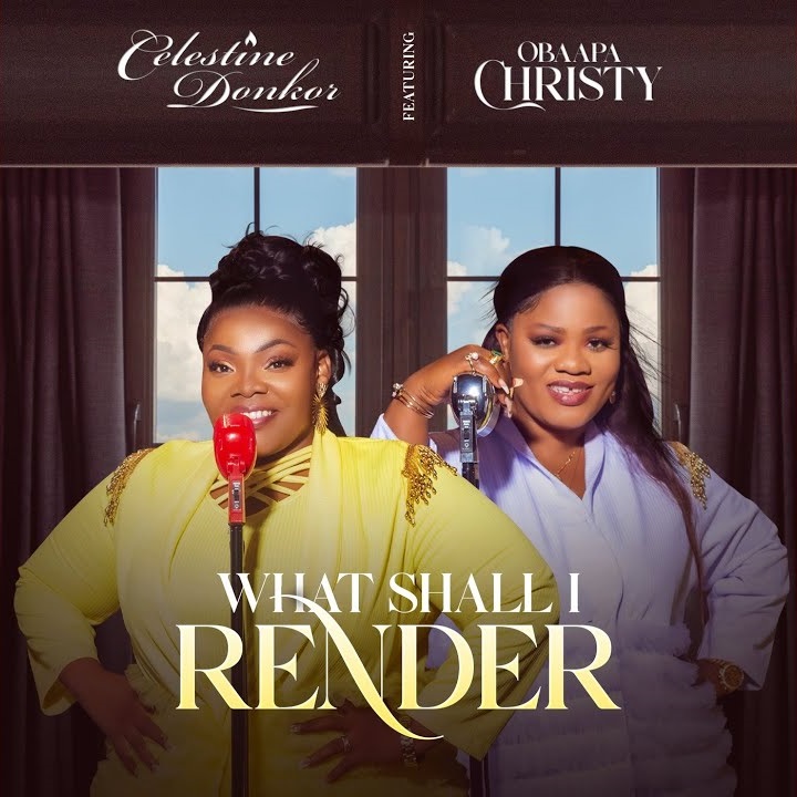 Celestine Donkor - What Shall I Render Ft. Obaapa Christy