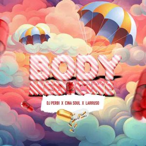 DJ Perbi - Body Medicine ft Larruso & Cina Soul