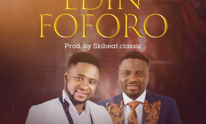 Edward Saah Ft. Broda Sammy - Edin Foforo