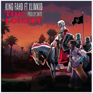 King Fahd - Top Lonely Ft Xlimkid