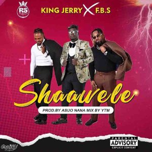 King Jerry - Shaa Wele ft. FBS 