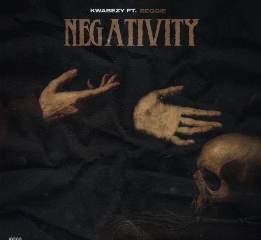 Kwabezy - Negativity Ft Reggie