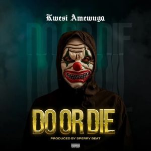 Kwesi Amewuga - Do Or Die