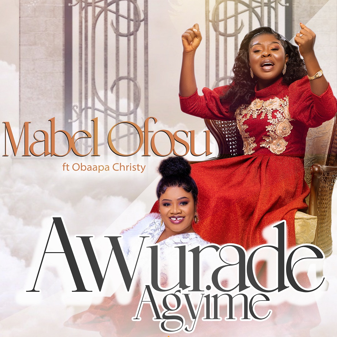 Mabel Ofosu - Awurade Agyeme ft Obaapa Christy