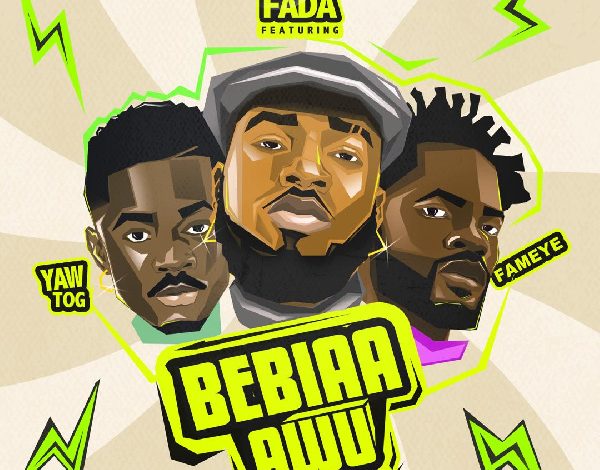 Rap Fada - Bebiaa Awu Ft. Yaw Tog & Fameye