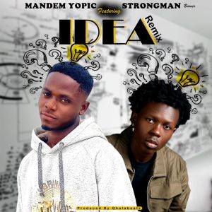 Mandem Yopic - Idea (Remix) Ft Strongman