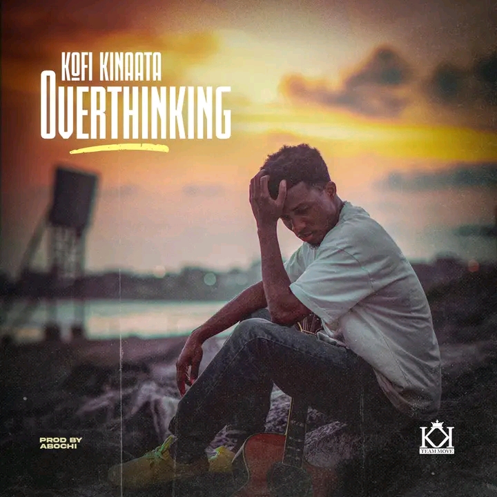 Kofi Kinaata - Overthinking