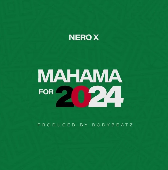 Nero X – Mahama For 2024 (NDC Campaign Song)