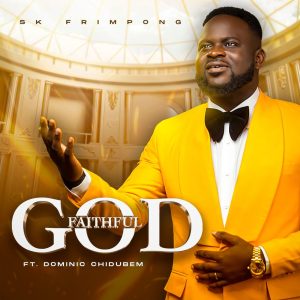 SK Frimpong - Faithful God Ft. Dominic Chidubem
