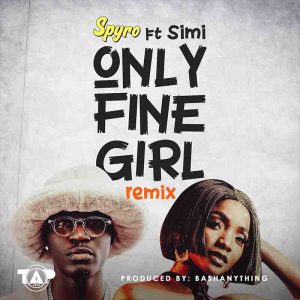 Spyro - Only Fine Girl (Remix) Ft Simi