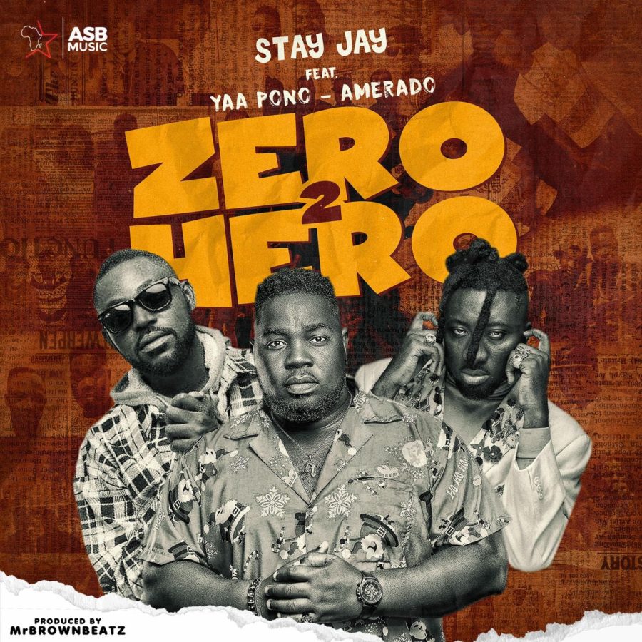Stay Jay – Zero 2 Hero Ft. Yaa Pono & Amerado