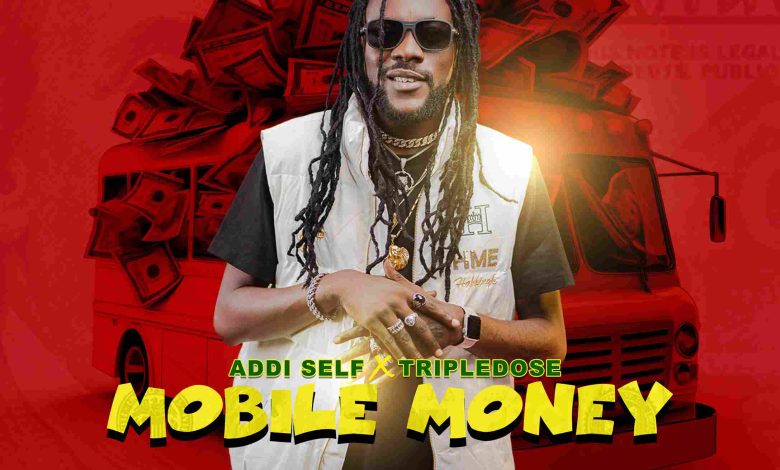 Addi Self - Mobile Money Ft. Tripledose