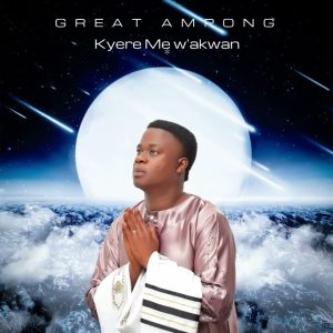 Great Ampong - Kyere Me W'akwan