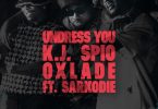 K.J Spio - Undress You Ft. Oxlade & Sarkodie