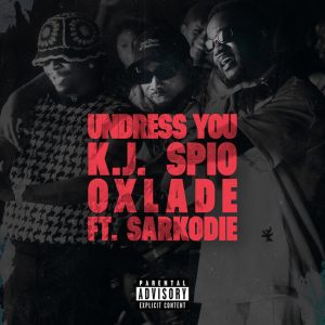 K.J Spio - Undress You Ft. Oxlade & Sarkodie