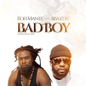 Kofi Mante - Bad Boy Ft. Bisa Kdei