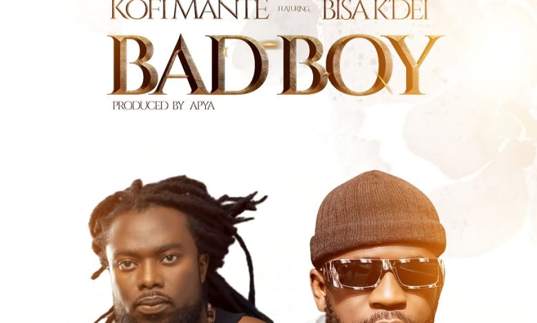 Kofi Mante - Bad Boy Ft. Bisa Kdei
