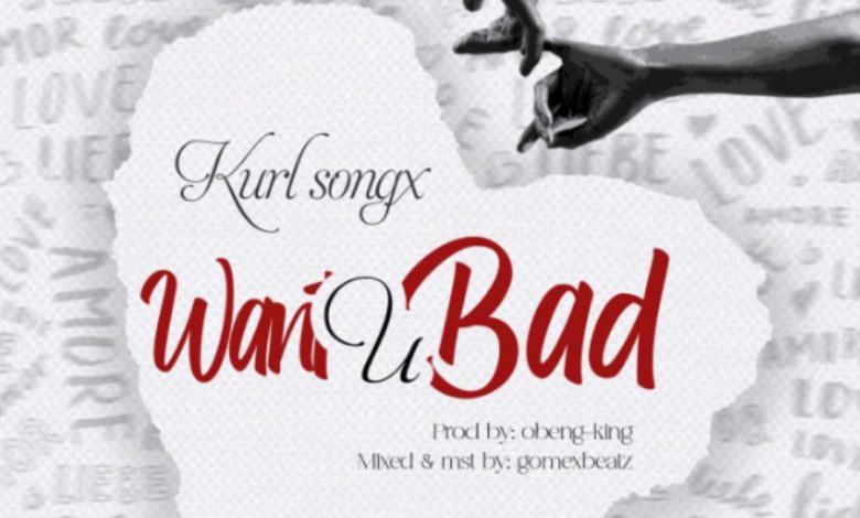 Kurl Songx - Want U Bad