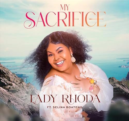 Lady Rhoda - My Sacrifice Ft. Selina Boateng