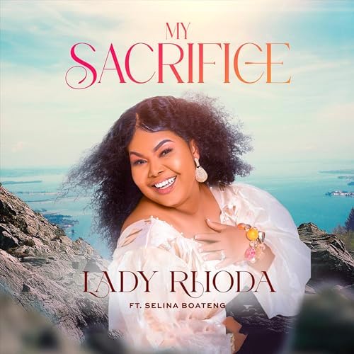 Lady Rhoda - My Sacrifice Ft. Selina Boateng