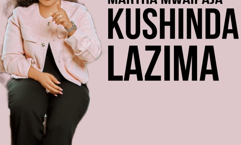 Martha Mwaipaja - Kushinda Lazima