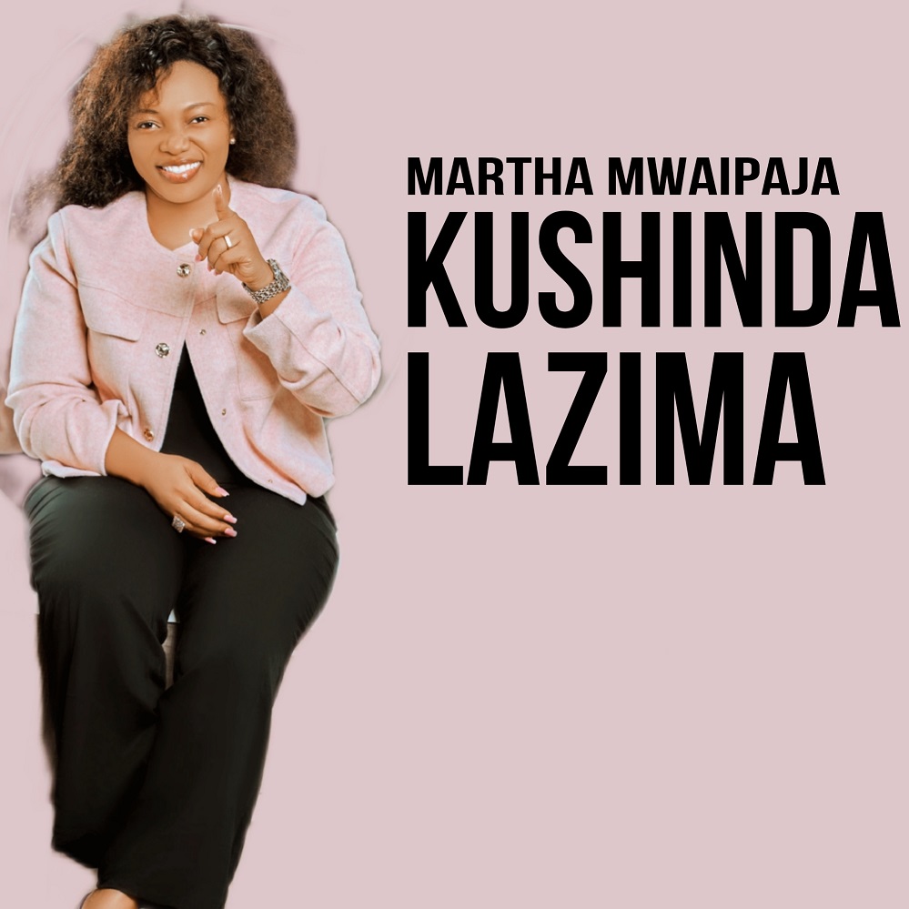 Martha Mwaipaja - Kushinda Lazima