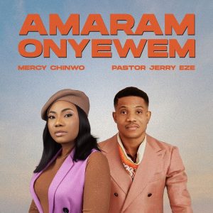 Mercy Chinwo - Amaram Onyewem Ft. Pastor Jerry Eze