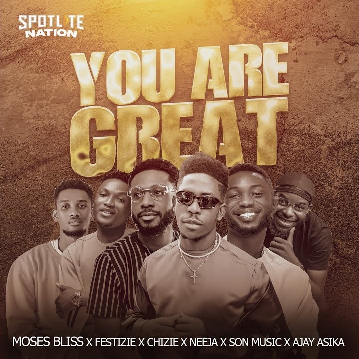 Moses Bliss - You Are Great Ft. Festizie, Chizie, Neeja, S.O.N Music & Ajay Asika