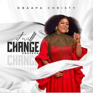 Obaapa Christy - It Will Change (Ebesesa)