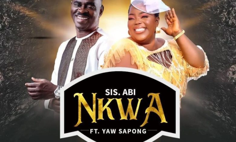 Sister Abi - Nkwa Ft Yaw Sarpong