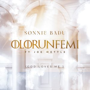 Sonnie Badu - Olorunfemi (God Loves Me) Ft. Joe Mettle