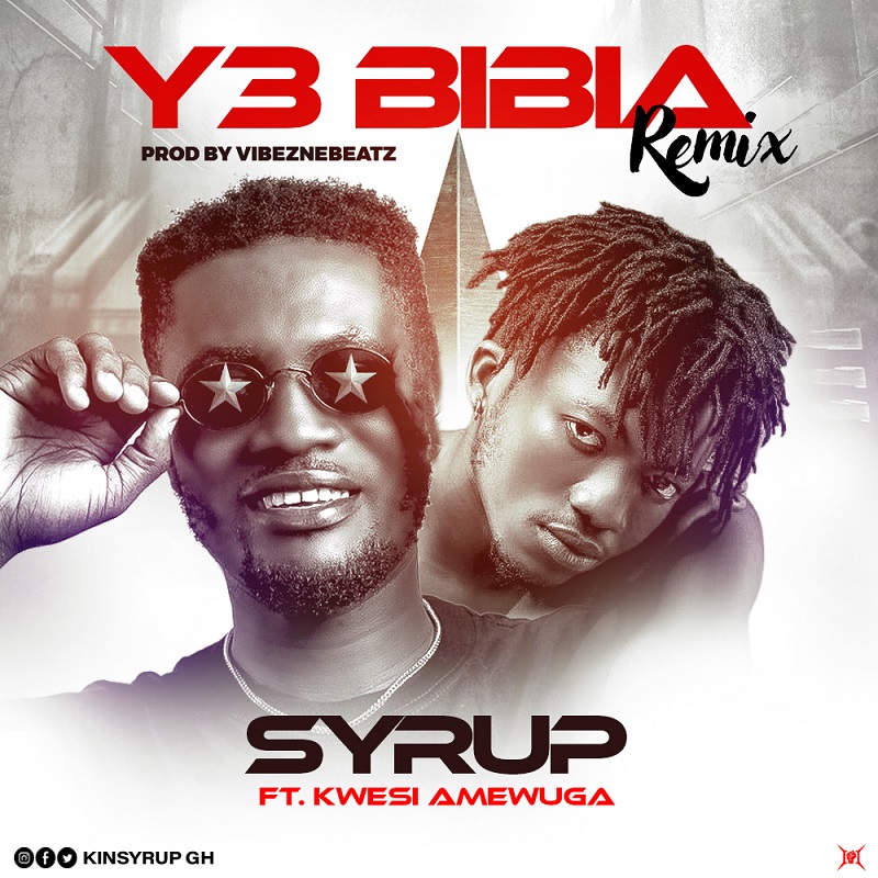 Syrup – Y3 Bibia (Remix) Ft. Kwesi Amewuga
