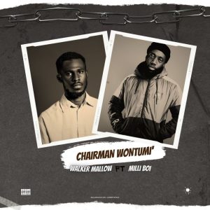 Walker Mallow - Chairman Wontumi Ft. Milli Boi