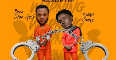 Born Star G2G - Jail Man Warning Ft Kweku Smoke