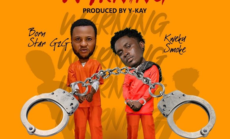 Born Star G2G - Jail Man Warning Ft Kweku Smoke