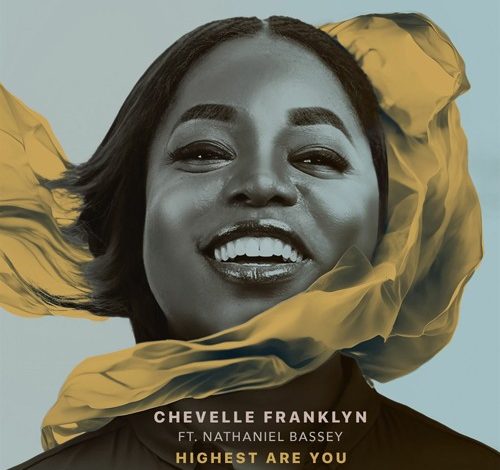 Chevelle Franklyn - Highest Are You Ft. Nathaniel Bassey